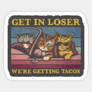 Get in Loser- We're Getting Tacos Again Sticker